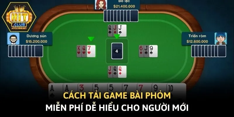 Cách tải game bài phỏm miễn phí dễ hiểu cho người mới
